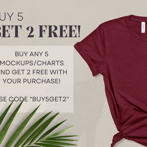 May include: A maroon t-shirt with the text "BUY 5 GET 2 FREE!" and "BUY ANY 5 MOCKUPS/CHARTS AND GET 2 FREE WITH YOUR PURCHASE! USE CODE "BUY5GET2"" on a white background.