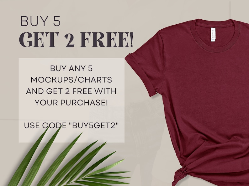 May include: A maroon t-shirt with the text "BUY 5 GET 2 FREE!" and "BUY ANY 5 MOCKUPS/CHARTS AND GET 2 FREE WITH YOUR PURCHASE! USE CODE "BUY5GET2"" on a white background.