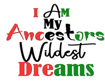 Black History Ancestors Wildest Dreams SVG PNG File