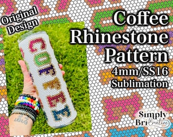 May include: A cylindrical tumbler covered in clear rhinestones featuring the word COFFEE spelled out in multi-colored rhinestones. The design includes the text Original Design, Coffee Rhinestone Pattern, 4mm/SS16 Sublimation, and Simply BriCreative.