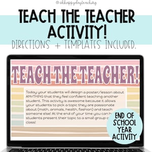 May include: A laptop screen displaying a colourful graphic with the text "Teach the Teacher!" and "End of School Year Activity". The text describes an activity where students design a poster or lesson to teach another student.