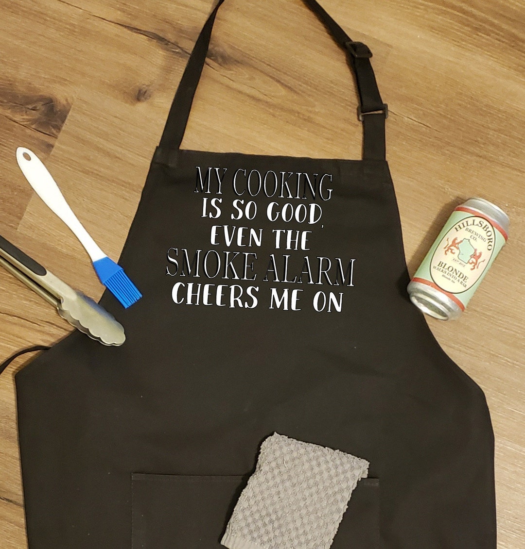 My Cooking is so Good Even the Smoke Alarm Goes off Kitchen Apron