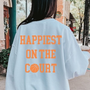 Cute basketball sweatshirt for women basketball shirt happiest on the court gift for girl basketball player basketball gift for girls