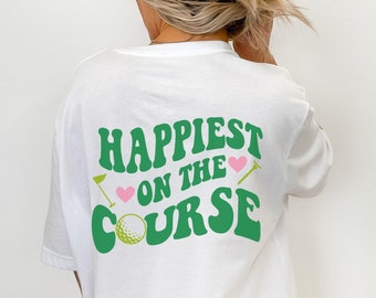 Happiest on the course golf tshirt for women golf gifts for girls cute golf shirt women shirts for golfers gifts for golfers golfer gifts