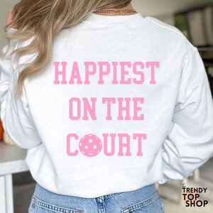 Cute Pickleball Sweatshirt Happiest on the Court Live Laugh Dink pickle ball shirt pickel ball sweatshirt cute pickleball gifts women