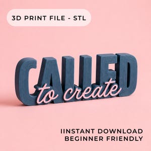 May include: A navy blue 3D-printed sign with the words "CALLED to create" in a stylized font, set against a pink backdrop. The top of the image reads "3D PRINT FILE - STL" and the bottom reads "INSTANT DOWNLOAD BEGINNER FRIENDLY."