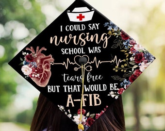 Nurse Graduation Cap Topper, RN Grad Cap Topper, Nursing Grad Cap Topper, I Could Say Nursing School Was Tear Free But That Would Be A-FIB