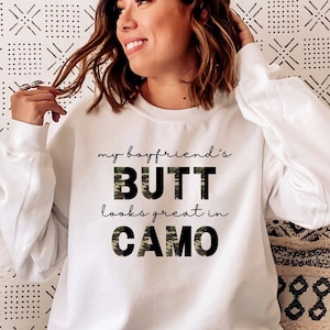 My Boyfriend's Butt Looks Great in Camo, Army Girlfriend Sweatshirt, Army Girlfriend Gift, Military Girlfriend, Proud Army Girlfriend