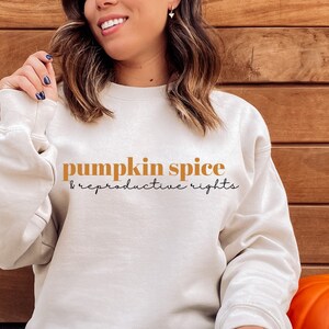 Pumpkin Spice and Reproductive Rights, Womens Rights Sweatshirt, Feminism Sweater, Thanksgiving Sweatshirt, Roe V Wade, Pro Choice Shirt
