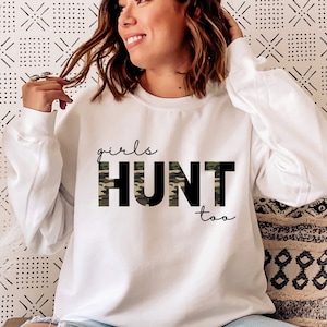 Girls Hunt Too Sweatshirt, Hunting Sweater, Hunting Sweatshirt for Women, Hunting Season, Hunting Life, Ladies Hunting Shirt, Huntress Shirt