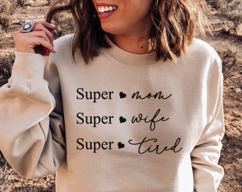 Super Mom Super Wife Super Tired, Mom Tee, Mom Life Sweatshirt, Mama Crewneck, Gift for Mom, Gift for Wife, Mother's Day Gift, Tired Mama