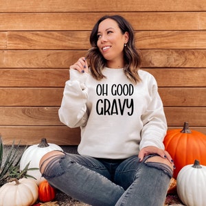 Oh Good Gravy Sweatshirt, Thanksgiving Sweatshirt, Funny Thanksgiving Sweater, Thanksgiving Food Shirt, Autumn Sweatshirt, Fall Crewneck