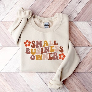 Small Business Owner Sweatshirt, Small Business Owner Gift, Entrepreneur Sweatshirt, Entrepreneur Gift, Women In Business, Girl Boss Sweater