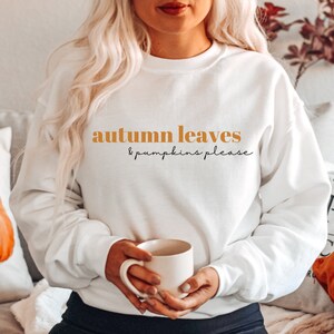 Autumn Leaves and Pumpkins Please, Thanksgiving Sweatshirt, Autumn Vibes, Fall Sweatshirt, Pumpkin Picking, Pumpkin Crewneck, Fall Season