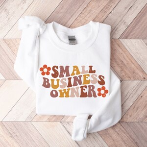 Small Business Owner Sweatshirt, Small Business Owner Gift, Entrepreneur Sweatshirt, Entrepreneur Gift, Women In Business, Girl Boss Sweater
