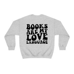 Books Are My Love Language Sweatshirt, Reading Crewneck, Book Club, Book Lover Gift, Words on Back, Bookish Sweater, Gift for Reader image 6