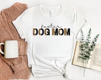 Foster Dog Mom Shirt, Foster Dog Mom Gift, Gift for Dog Lover, Foster Dog Mama, Foster Rescue Adopt, Leopard Print, Adopt Don't Shop
