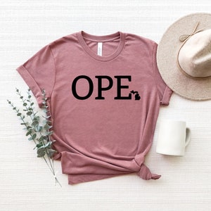 Ope Shirt, Ope Michigan Shirt, Funny Midwest Shirt, Gift for Michigander, State of Michigan, Midwest Gift, Funny Michigan Shirt, Great Lakes