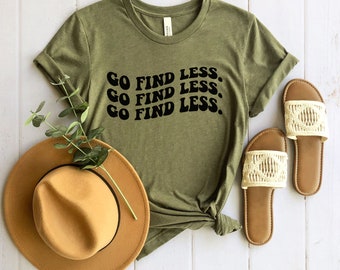 Go Find Less Shirt, Funny Saying Shirt, Happy Face Shirt, Strong Woman Tee, Feminist Shirt, Women Empowerment, Gift for Her, For Women