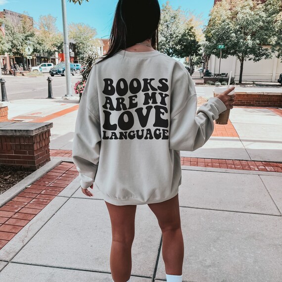 Books Are My Love Language Sweatshirt, Reading Crewneck, Book Club, Book Lover Gift, Words on Back, Bookish Sweater, Gift for Reader