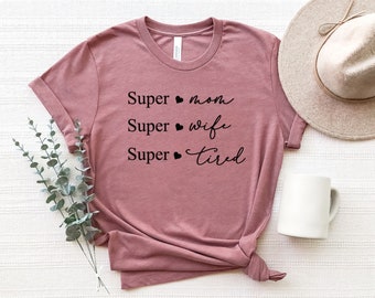 Super Mom Super Wife Super Tired, Mom Tee, Gift for Mom, Gift for Wife, Mother's Day Gift, Mom Life Shirt, New Mom Shirt, Funny Mom Shirt