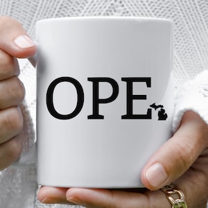 Michigan Coffee Mug, Ope Mug, Michigan Gift, Up North Michigan Mug, Ope Michigan Mug, Funny Midwest Mug, Gift for Michigander, Great Lakes
