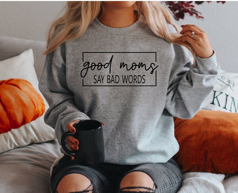 Good moms say bad words sweatshirt, funny mom hoodie, Mother gift, Gift for mom, funny mother sweatshirt, mom sweatshirt 