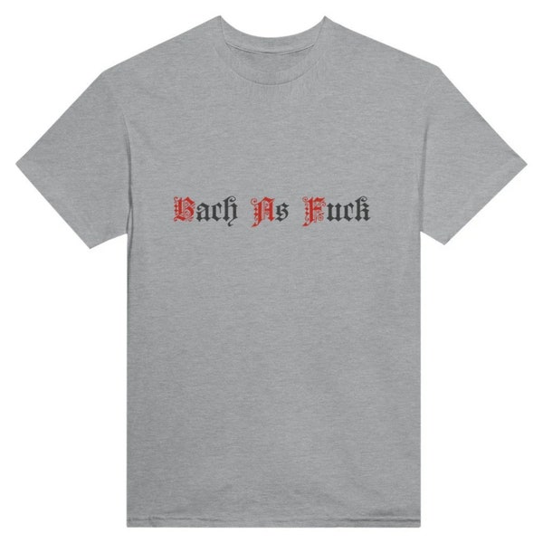 Bach As Fuck,  Heavyweight Unisex T-Shirt, Crew Neck, Johann Sebastian Bach, Music, Barock, Fuck, Genious, Instrument, Piano, Cello