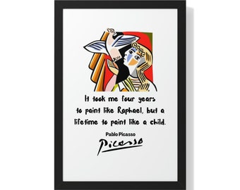 May include: A framed print featuring a colourful abstract painting of a woman and a bird. The quote "It took me four years to paint like Raphael, but a lifetime to paint like a child." is displayed beneath the painting, attributed to Pablo Picasso.