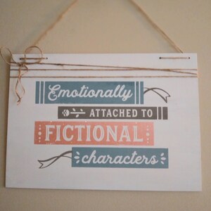 Emotionally Attached To Fictional Characters Wooden Sign