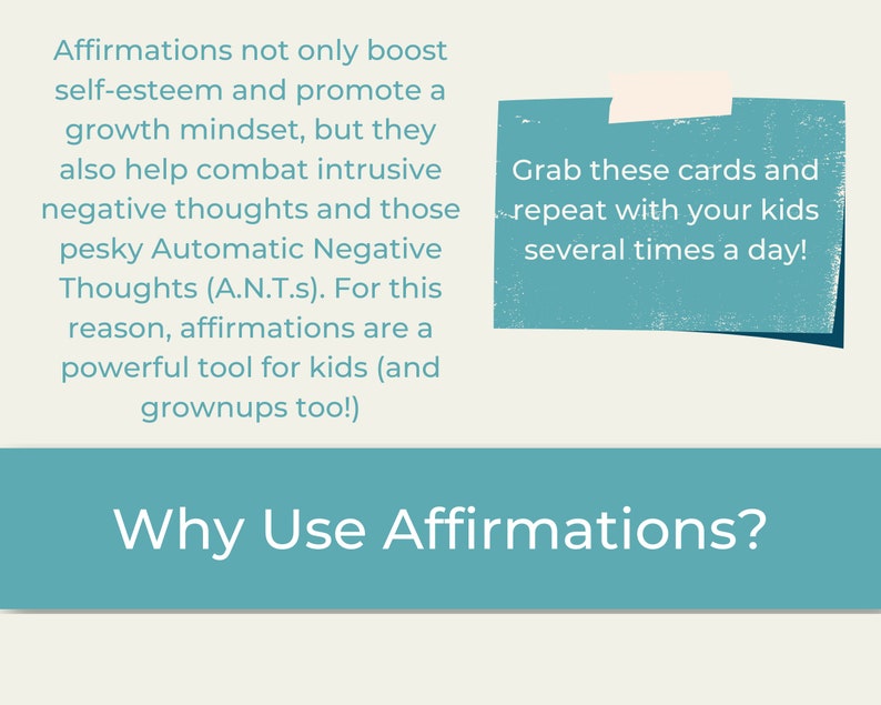 May include: A teal graphic with the text Why Use Affirmations? and a block of text explaining that affirmations boost self-esteem and combat negative thoughts. A teal sticky note with white tape features the text Grab these cards and repeat with your kids several times a day!