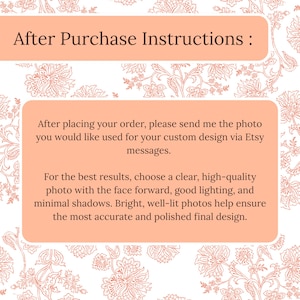 May include: A peach-colored graphic with the text "After Purchase Instructions:" and further instructions on how to send a photo for a custom design via Etsy messages. The text advises on photo quality.