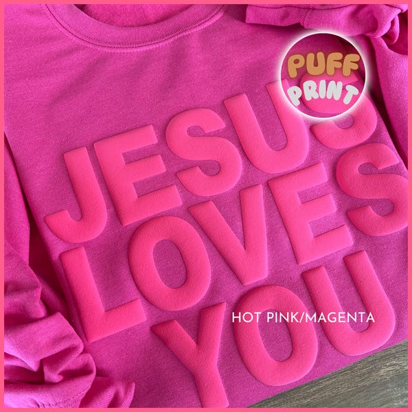 Jesus Loves You, Christian Sweatshirt, Youth, Adult, Puff Print, Embossed Print, Monochromatic, Gift for Both, Church Outfit, Neon, Trendy