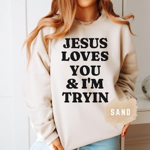 Jesus Loves You i'm Tryin Christian Sweatshirt, Bible Verse Sweatshirt, Aesthetic Christian Sweatshirts, Jesus Sweatshirt, Church Sweatshirt