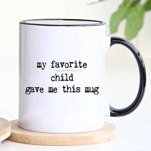 Favorite Child Mug, Father’s Day Gift, Funny Gift For Mother, Mothers Day Gift, Christmas, Father Birthday, Funny Parent Gift, Gift From Kid