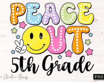 May include: Peace Out 5th Grade graphic with a smiley face, stars, and colorful letters. The letters are outlined in black and have white polka dots.