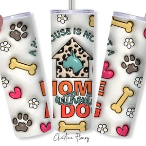 Tumbler gonfiabile 3D "Non c'è una casa senza un cane" in formato PNG, tumbler sottile da 20 oz, stampa a sublimazione, tumbler dritto e conico, download istantaneo