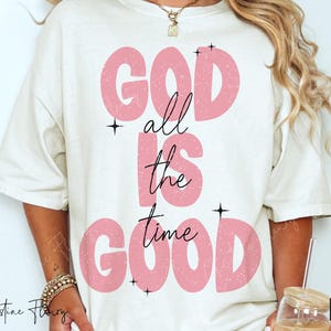 God is de hele tijd goed png, bijbelvers png, christelijke vrouw shirt sublimatieontwerp, christelijke sublimatie, Jezusliefhebber png