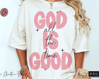 God Is Good All The Time PNG, Bible Verse Png, Christian Woman Shirt Sublimation Design, Christian Sublimation, Jesus lover Png