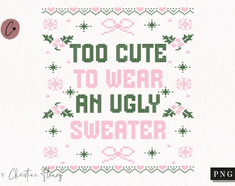 Too Cute Ugly Christmas Sweater PNG, Funny Christmas PNG, Christmas Girly Png, Christmas Sublimation Design, Ugly Sweater, Digital Download