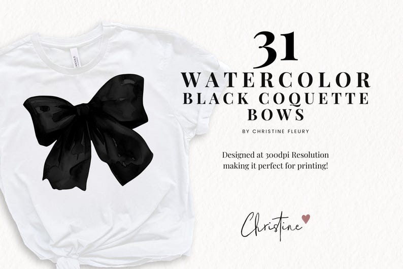 May include: A white t-shirt with a black watercolor bow design. The text reads "31 WATERCOLOR BLACK COQUETTE BOWS" by Christine Fleury. The design is at 300dpi resolution.