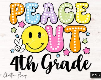 May include: Peace Out 4th Grade graphic with a smiley face, stars, and colorful letters. The letters are outlined in black and have white polka dots.