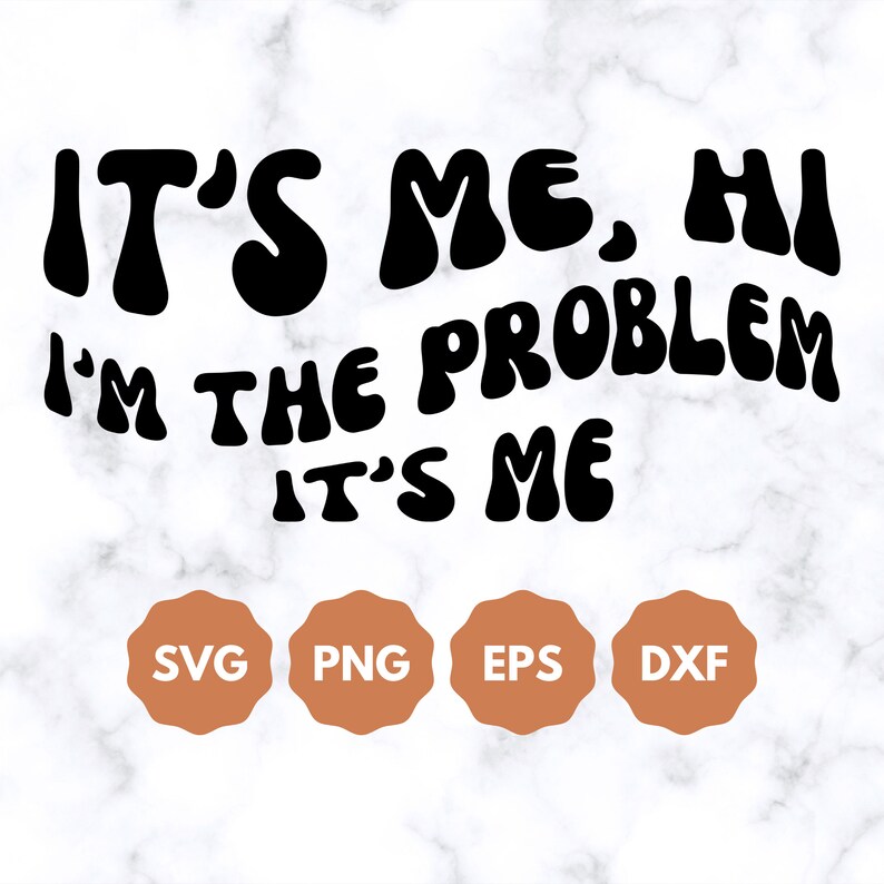 It s me hi i m the problem it s me svg etsy