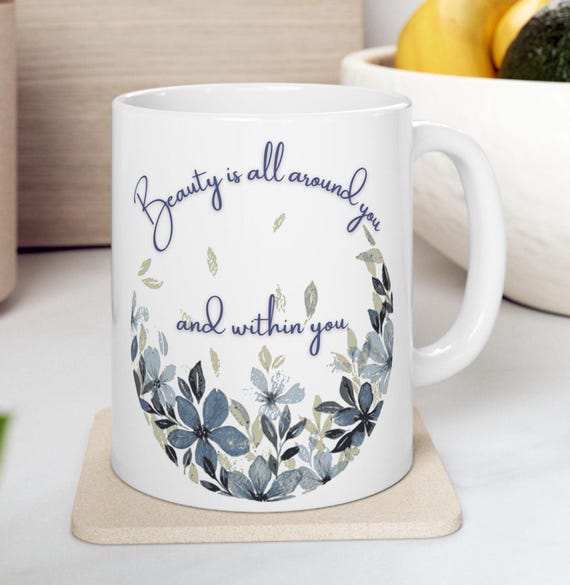 Beauty Is All Around You And Within You 11oz/15oz Mugs| Inspirational Uplifting Emotional Support mug| Spiritual Self Love mug| Flower mug|