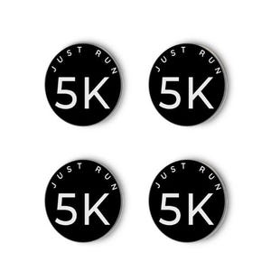 May include: Four black round buttons with white text. Each button says "Just Run 5K".