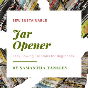 K&ouml;nnte beinhalten: Ein Stapel bunter Stoffquadrate vor wei&szlig;em Hintergrund mit dem Text "Sew Sustainable Jar Opener Easy Sewing Tutorials for Beginners By Samantha Tansley".