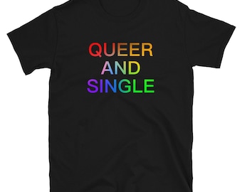 QUEER AND SINGLE - T-Shirt