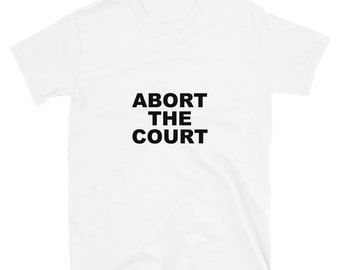 ABORT THE COURT - T-Shirt