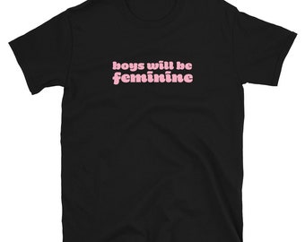 Boys Will Be Feminine T-Shirt