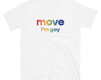 MOVE I'M GAY - T-Shirt